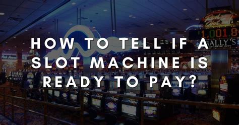 Here Is How To Tell When A Slot Machine Will Pay Out .